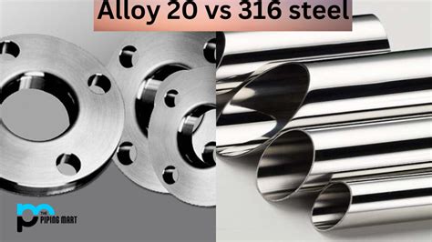 Alloy 20 Vs 316 Stainless Steel - Differences