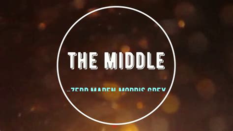 The Middle (Lyrics)-Zedd,Maren Morris,Grey - YouTube