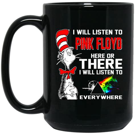 I Will Listen To Pink Floyd Here Or There I Will Listen To Every Where Mugs