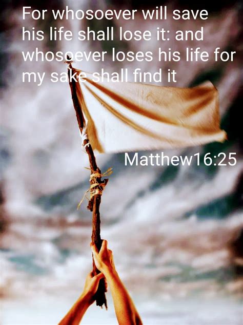 For whosoever will save his life shall lose it: and whosoever will lose his life for my sake shall…