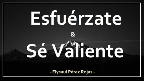 Esfuérzate Y Sé Valiente