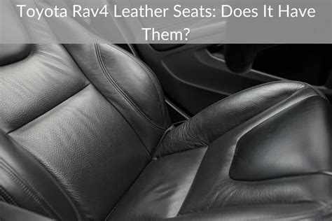 Toyota Rav4 Leather Seats: Does It Have Them?