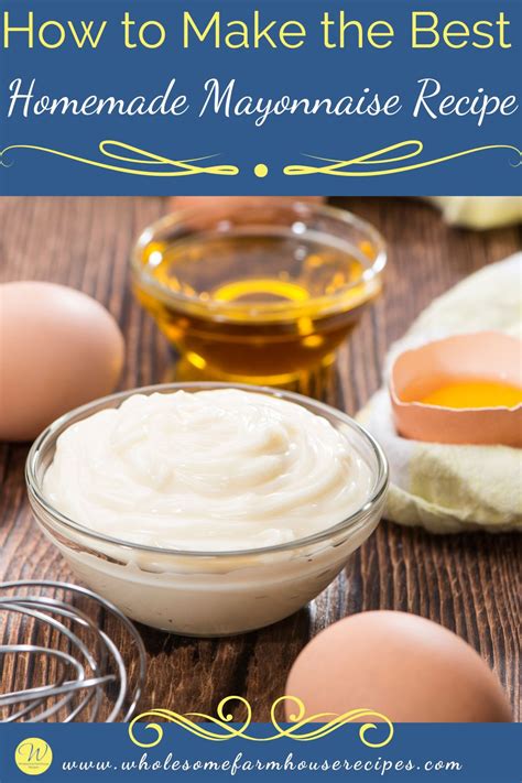 How to Make the Best Homemade Mayonnaise Recipe - Wholesome Farmhouse Recipes