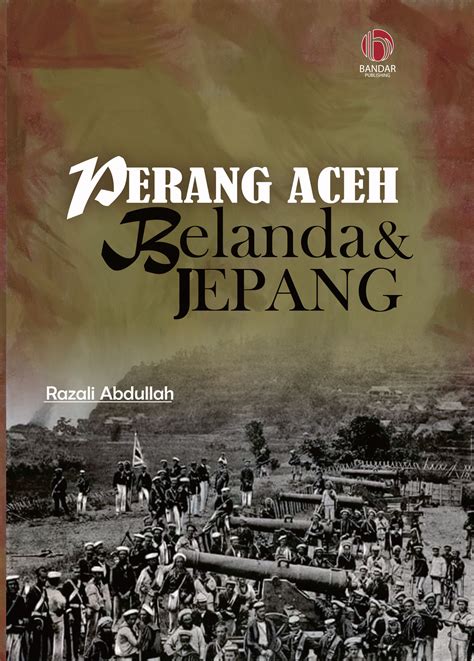 Perang aceh Belanda Jepang – Bandar Publishing