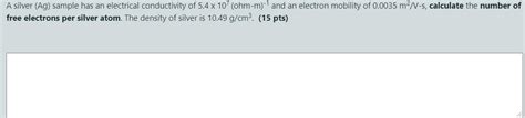 Solved A silver (Ag) sample has an electrical conductivity | Chegg.com