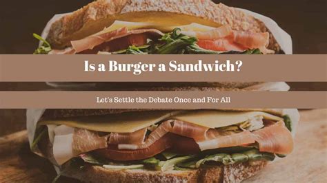 Is a Burger a Sandwich? Let's Settle the Debate Once and For All