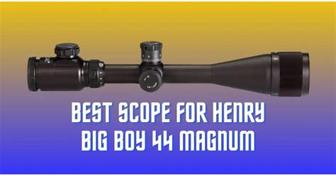 3 Best Scope for Henry Big Boy 44 Magnum » Lever Action Mag