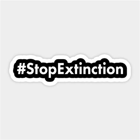 Stop Extinction - Stop Extinction - Sticker | TeePublic