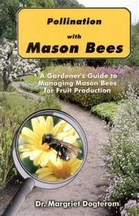 Pollination with Mason Bees: A Gardener and Naturalists' Guide to ...