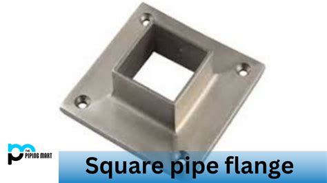 Square Pipe Flange - Types and Uses