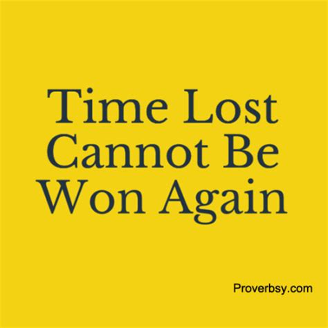 Time Lost Cannot Be Won Again - Proverbsy