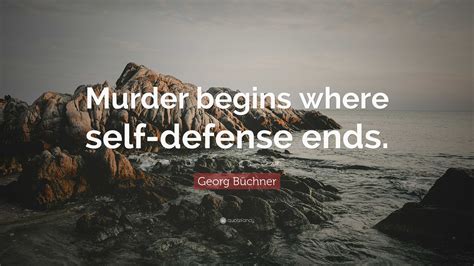 Georg Büchner Quote: “Murder begins where self-defense ends.”