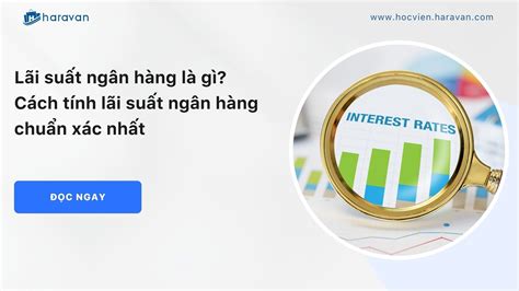 Lãi suất ngân hàng là gì? Cách tính lãi suất ngân hàng chuẩn xác nhất