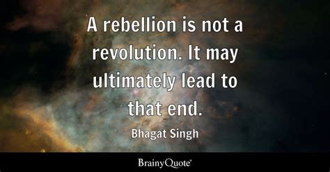 Bhagat Singh - A rebellion is not a revolution. It may...