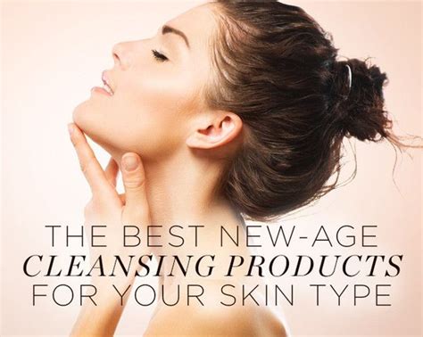 The Best New-Age Cleansing Products for Your Skin Type | Skin types ...