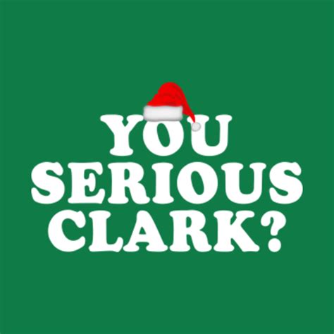 You Serious Clark? - Christmas Vacation - T-Shirt | TeePublic