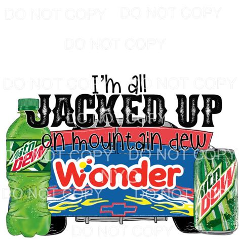 martodesigns - I’m All Jacked Up On Mountain Dew And Wonder