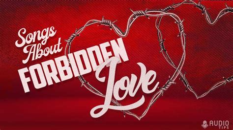 65 Songs About Forbidden Love (2023 With Videos) - Audio Tips