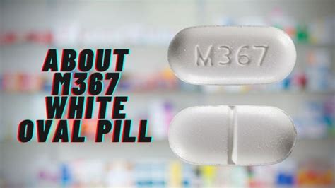 M367 White Oval Pill, Uses, Dosage & Warnings - Healthpluscity