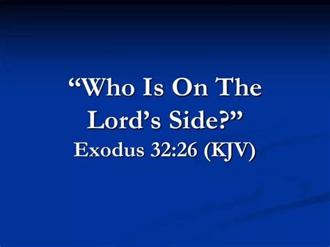 PPT - “Who Is On The Lord’s Side?” Exodus 32:26 (KJV) PowerPoint ...