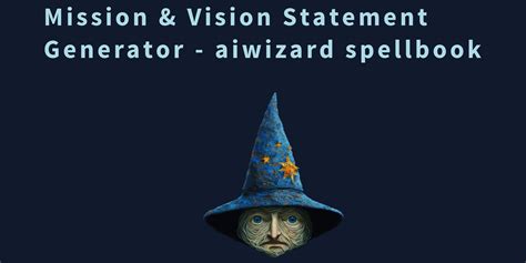 Mission & Vision Statement Generator - aiwizard spellbook