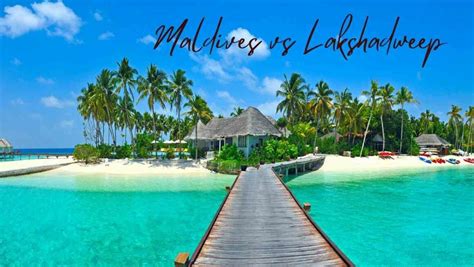 Maldives vs Lakshadweep- Choose Your Island Adventure - Amazingworld