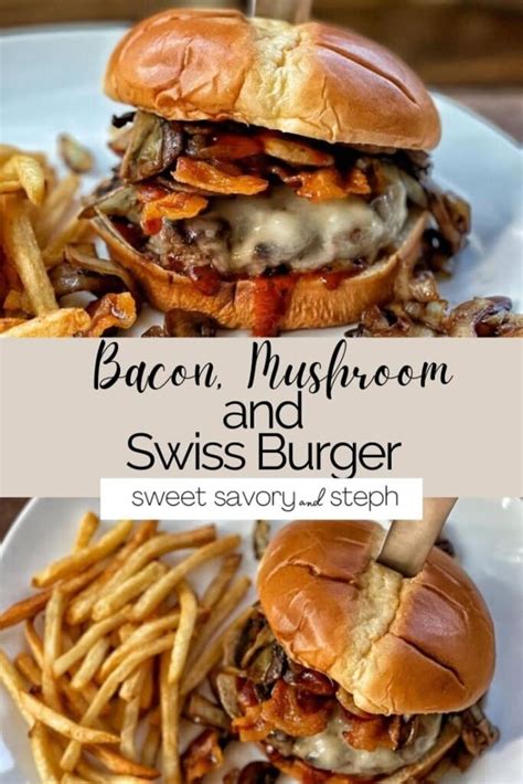 Bacon, Mushroom and Swiss Burger - Sweet Savory and Steph