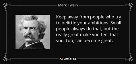 Mark Twain quote: Keep away from people who try to belittle your ambitions...