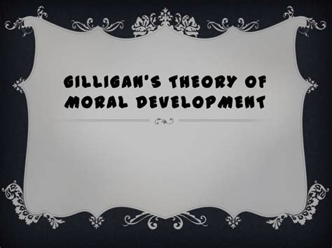 Gilligan’s theory of moral development