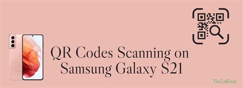 How To Scan QR Codes on Samsung Galaxy S21? (Detailed Guide)