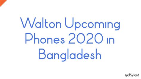 Walton Upcoming Phones 2020 in Bangladesh- GETSVIEW