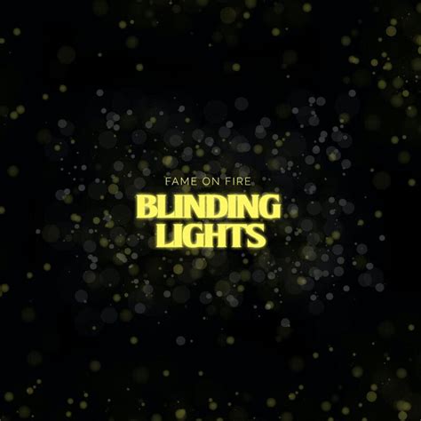 Fame on Fire – Blinding Lights Lyrics | Genius Lyrics