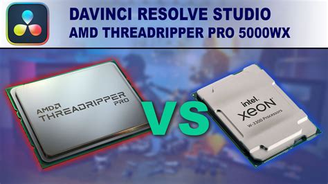 DaVinci Resolve Studio: AMD Threadripper PRO 5000 WX-Series vs Intel ...