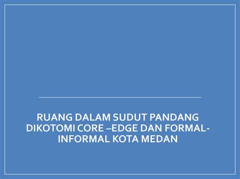 SOLUTION: Dikotomi ruang formal informal - Studypool