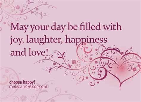 May your day be filled with joy, laughter, happiness and love! | Choose ...