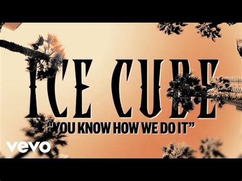 Ice Cube - You Know How We Do It (Official Lyric Video) in 2022 | Vevo ...