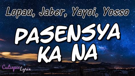 PASENSYA KA NA Lyrics - Lopau, Jaber, Yayoi, Yosso | Cutiepie Lyrix - YouTube Music