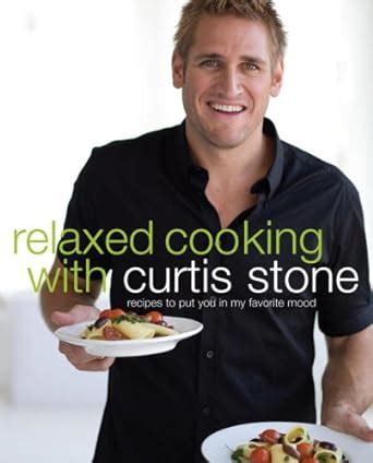 Relaxed Cooking with Curtis Stone: Recipes to Put You in My Favorite Mood: Stone, Curtis: Amazon ...