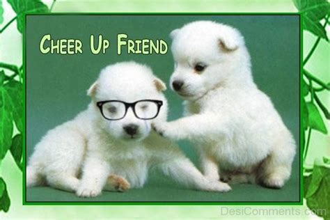 Cheer Up – friend-Cute Pups - Desi Comments