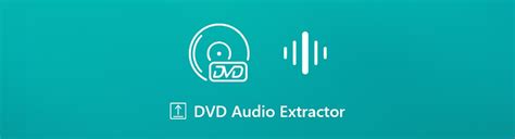 Top 10 Best DVD Audio Extractors Available to Windows and Mac