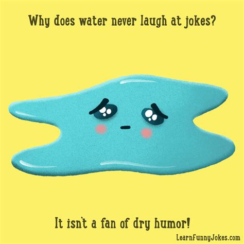 Why does water never laugh at jokes? It isn’t a fan of dry humor! — Learn Funny Jokes