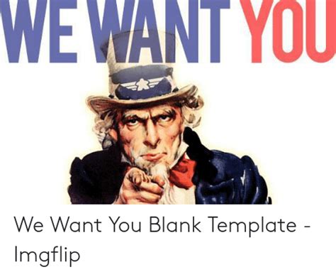 WE WANT YOU We Want You Blank Template - Imgflip | Blank Meme on ME.ME