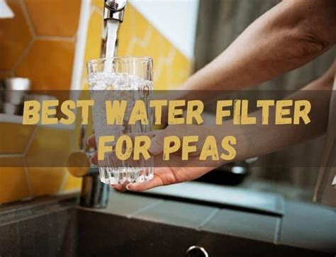 Best Water Filter For PFAS [Reviews & Buying Guide]