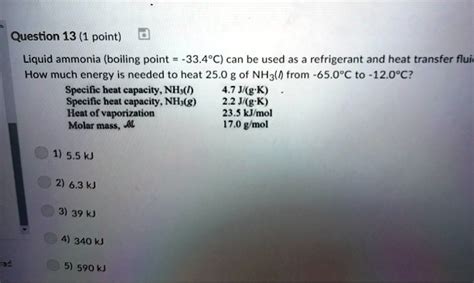 SOLVED:Question 13 (1 point) Liquid ammonia (boiling point ~33.4*C) can be used as refrigerant ...