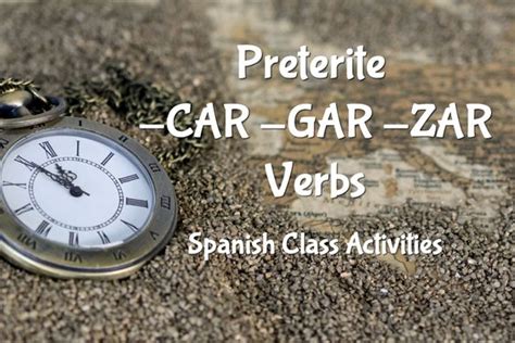 Preterite -CAR, -GAR, -ZAR Verbs Spanish Class Activities