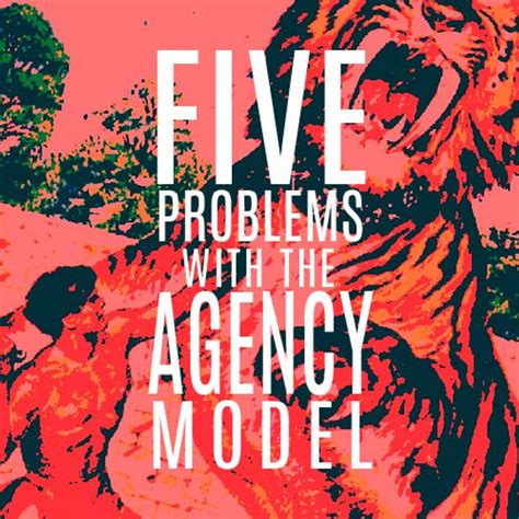 FIVE PROBLEMS WITH THE AGENCY MODEL