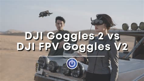 DJI Goggles 2 vs DJI Goggles V2