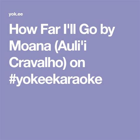 How Far I'll Go by Moana (Auli'i Cravalho) on #yokeekaraoke | How far ill go, Auli'i cravalho, Moana