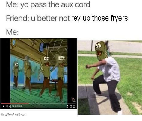 Rev up those fryers | Spongebob memes, Memes, Spongebob