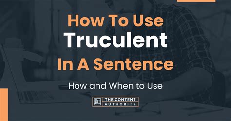 How To Use "Truculent" In A Sentence: How and When to Use